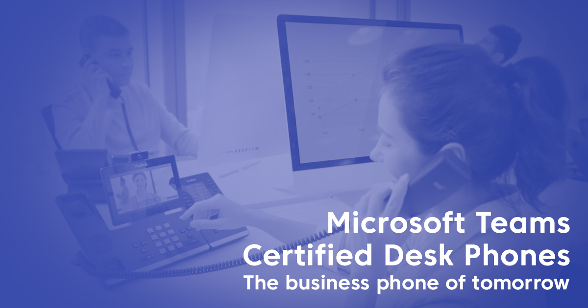 Get ready for Microsoft Teams Certified Desk Phones MachCloud Blog